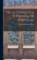 De la conquista y pérdida de Portugal: 2 1019271442 Book Cover