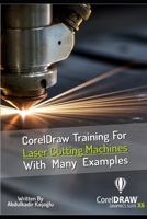 CorelDraw Training For Laser Cutting Machines With Many Examples: Learn and master many examples you can do with Coreldraw. (Laser Cutting Series) B08F6R3T1V Book Cover