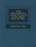 Zofia Morsztyn Owna: Dramat W Czterech Aktach. Napisa L Stanis Law Pilat... 1286869986 Book Cover