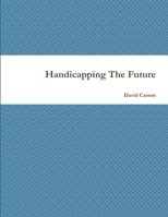 Handicapping The Future 1304300811 Book Cover