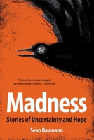 Madness: Stories of Uncertainty and Hope 1776190130 Book Cover