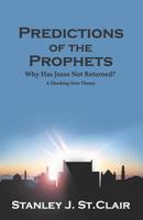 Predictions of the Prophets: Why Has Jesus Not Returned? 1947514156 Book Cover