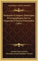 Recherches Critiques, Historiques Et Geographiques Sur Les Fragments D'h Ron D'Alexandrie... 1277333793 Book Cover