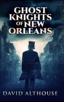 Ghost Knights Of New Orleans 1715363604 Book Cover