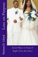 Love on Purpose: Seven Ways to Make it Right 1534981748 Book Cover