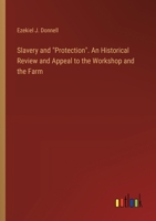 Slavery and "Protection". An Historical Review and Appeal to the Workshop and the Farm 3385399424 Book Cover