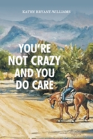 You're Not Crazy and You Do Care 1953904742 Book Cover