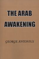 The Arab Awakening: The Story of the Arab National Movement B0007DMTS6 Book Cover