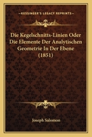 Die Kegelschnitts-Linien Oder Die Elemente Der Analytischen Geometrie in Der Ebene (1851) 1161106316 Book Cover