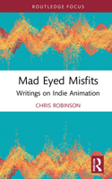 Mad Eyed Misfits: Writings on Indie Animation 103220771X Book Cover
