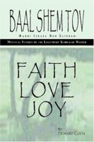 Baal Shem Tov: Faith Love Joy: Mystical Stories of the Legendary Kabbalah Master 0979286549 Book Cover