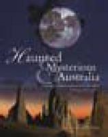 Haunted Mysterious Australia. Bunyips, Yowies, Phantoms And Other Strange Phenomena 1741104505 Book Cover