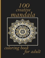 100 creative mandala coloring book for adult: 100 Magical Mandalas An Adult Coloring Book with Fun, Easy, and Relaxing Mandalas B08Z3QPMZV Book Cover