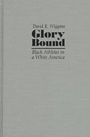 Glory Bound: Black Athletes in a White World (Sports and Entertainment) 0815627343 Book Cover