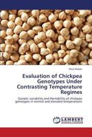 Evaluation of Chickpea Genotypes Under Contrasting Temperature Regimes: Genetic variability and Heritability of chickpea genotypes in normal and elevated temperatures 365937430X Book Cover