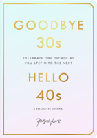 Goodbye 30s, Hello 40s: A reflective journal 1911682075 Book Cover