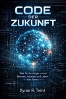 Code der Zukunft: Wie Technologie unser Denken, Arbeiten und Leben neu formt (German Edition) B0GR87MH2R Book Cover