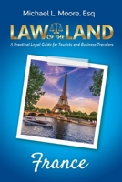 Law of the Land - France : A Practical Legal Guide for Tourists and Business Travelers 1964870062 Book Cover
