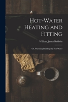 Hot-Water Heating and Fitting: Or, Warming Buildings by Hot-Water 1019090626 Book Cover