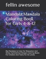Mandala: Mandala Coloring Book for Girls 4-8-12: Big Mandalas to Color for Relaxation And Stress: Symmetrical Designs Coloring Books For Children And Teens For All Levels. B0841ZZT1F Book Cover
