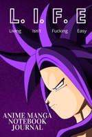 L.I.F.E. (Living Isn't Fucking Easy) | Anime Manga Notebook Journal: 120 lined pages 6 x 9 | quality paper | Ideal gift for Anime Manga Fans at xmas or birthdays 1672396131 Book Cover