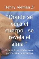 "Donde se cura el cuerpo , se revela el alma ": Relatos de un médico entre guerra, bisturí y memorias (Spanish Edition) B0FLM15Z27 Book Cover
