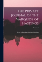 The Private Journal of the Marquess of Hastings; Volume 1 101905381X Book Cover