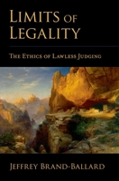 Limits of Legality: The Ethics of Lawless Judging 0195342291 Book Cover