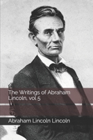 The Writings of Abraham Lincoln - Volume V 101826552X Book Cover