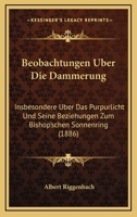 Beobachtungen Uber Die Dammerung: Insbesondere Uber Das Purpurlicht Und Seine Beziehungen Zum Bishop'schen Sonnenring (1886) 1167460383 Book Cover