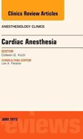 Cardiac Anesthesia, An Issue of Anesthesiology Clinics (Volume 31-2) 1455770655 Book Cover