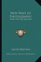 New Ways in Photography; Ideas for the Amateur 1013684540 Book Cover