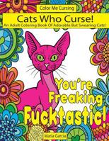 Cats Who Curse!: An Adult Coloring Book Of Adorable But Swearing Cats (Color Me Cursing) 1976322162 Book Cover