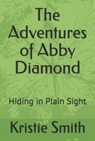 The Adventures of Abby Diamond: Hiding in Plain Sight B088N68LX9 Book Cover