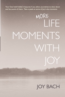More Life Moments with Joy: Take another moment for Joy in your day. 0999495623 Book Cover