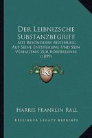 Der Leibnizsche Substanzbegriff: Mit Besonderer Beziehung Auf Seine Entstehung Und Sein Verhaltnis Zur Korperlehre (1899) 1161049738 Book Cover