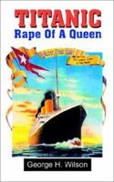 Titanic: The Rape of a Queen 075964862X Book Cover