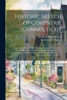 Historic Sketch of Coventry, Connecticut: Prepared by Maude Gridley Peterson on the Occasion of the Two Hundredth Anniversary of the Incorporation of ... Church. Bicentennial Poem / by Ruth... 1021807591 Book Cover