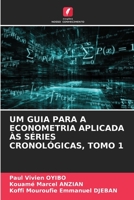 UM GUIA PARA A ECONOMETRIA APLICADA ÀS SÉRIES CRONOLÓGICAS, TOMO 1 6206007839 Book Cover