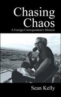 Chasing Chaos: A Foreign Correspondent's Memoir 1432745522 Book Cover