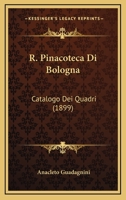 R. Pinacoteca Di Bologna: Catalogo Dei Quadri (1899) 1160822514 Book Cover