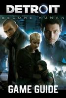 Detroit: Become Human Game Guide: Walkthroughs, Charachers, Tips and Trticks and a Lot More 1720615535 Book Cover