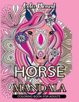 Color Moment: Horse Mandala Coloring Book for Adults: Horse Line Art with Mandala Patterns for Relaxation 1545462127 Book Cover