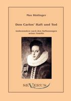 Don Carlos Haft Und Tod Insbesondere Nach Den Auffassungen Seiner Familie 3942382776 Book Cover