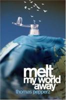 Melt My World Away 142410842X Book Cover