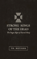 Strong Songs of the Dead: The Pagan Rites of Sacred Harp 1943687331 Book Cover