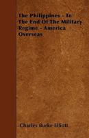 The Philippines To The End Of The Military Régime: America Overseas... 1345970234 Book Cover