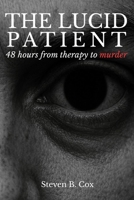 The Lucid Patient: 48 hours from therapy to murder B0H36CT2HN Book Cover