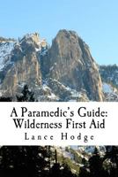 A Paramedic's Guide: Wilderness First Aid 1500182664 Book Cover