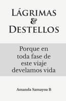 Lágrimas y Destellos: Porque en toda fase de este viaje develamos vida. B0BF33NKFF Book Cover